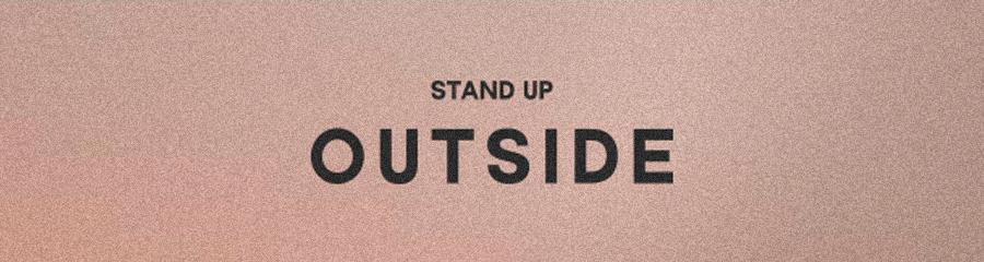 OUTSIDE STAND UP